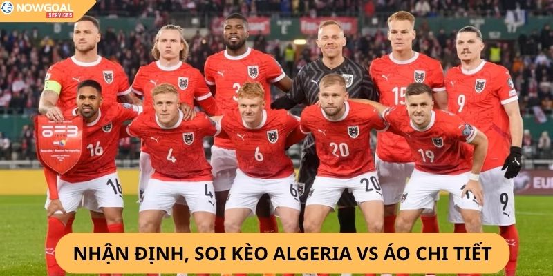 Nhận Định, Soi Kèo Algeria vs Áo,