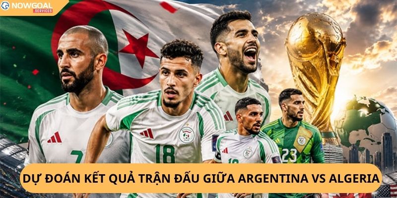 Nhận Định, Soi Kèo Argentina vs Algeria