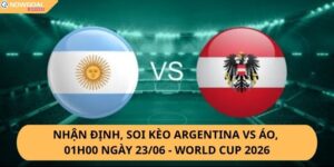 Nhận Định, Soi Kèo Argentina vs Áo