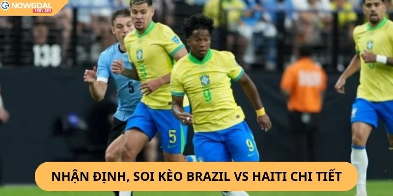 Nhận Định, Soi Kèo Brazil vs Haiti