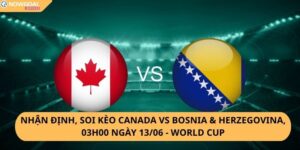 Nhận Định, Soi Kèo Canada vs Bosnia & Herzegovina