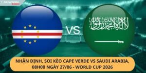 Nhận Định, Soi Kèo Cape Verde vs Saudi Arabia