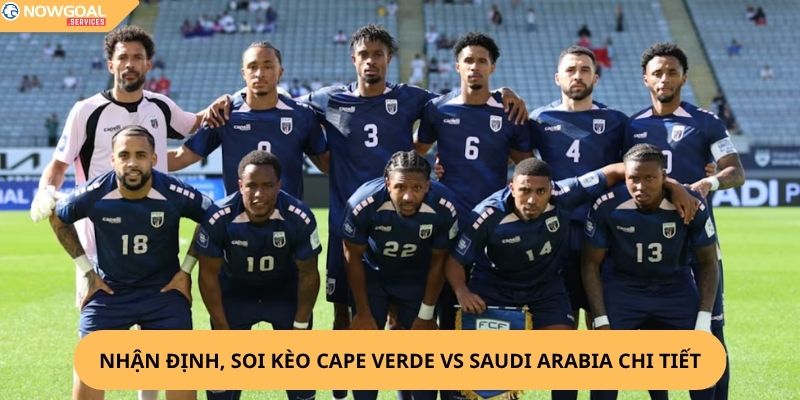 Nhận Định, Soi Kèo Cape Verde vs Saudi Arabia