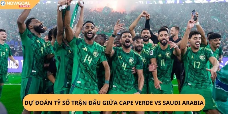 Nhận Định, Soi Kèo Cape Verde vs Saudi Arabia