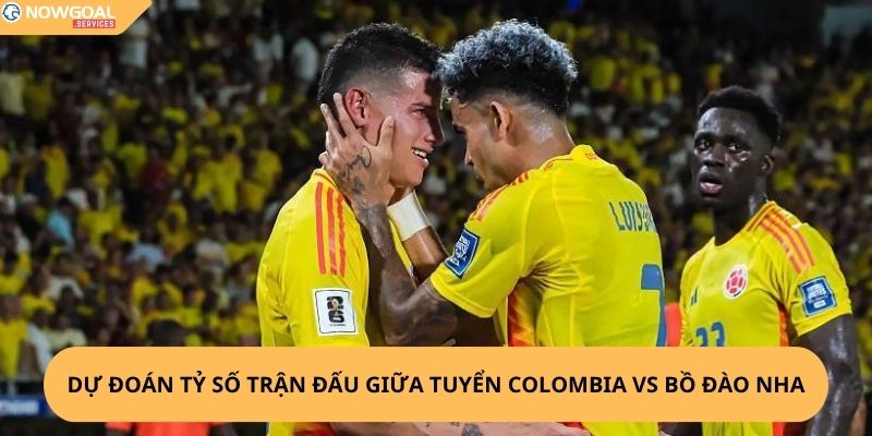 Nhận Định, Soi Kèo Colombia vs Bồ Đào Nha