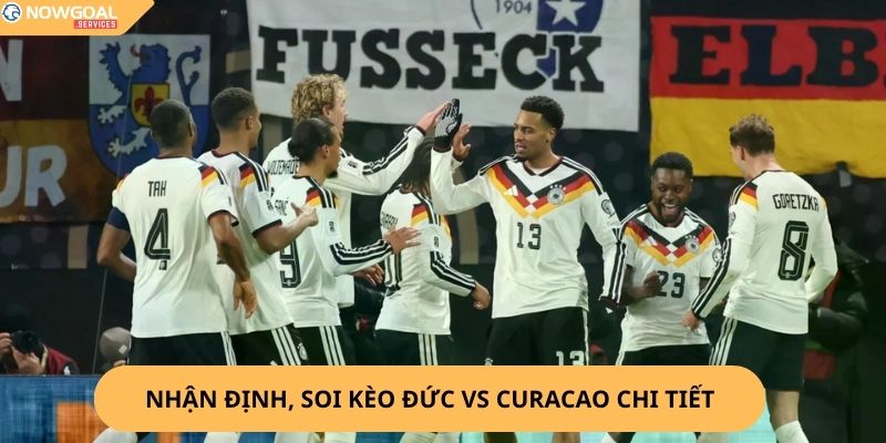 Nhận Định, Soi Kèo Đức vs Curaçao