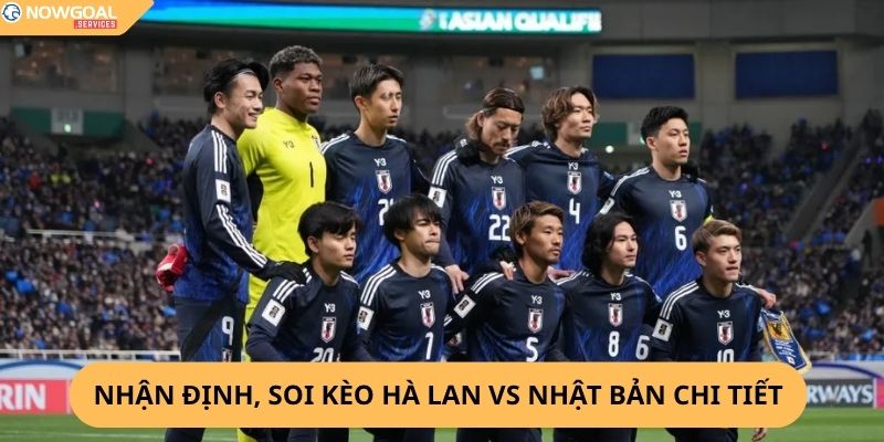 nhận định, soi kèo Hà Lan vs Nhật Bản