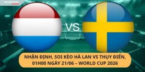 Nhận Định, Soi Kèo Hà Lan vs Thụy Điển