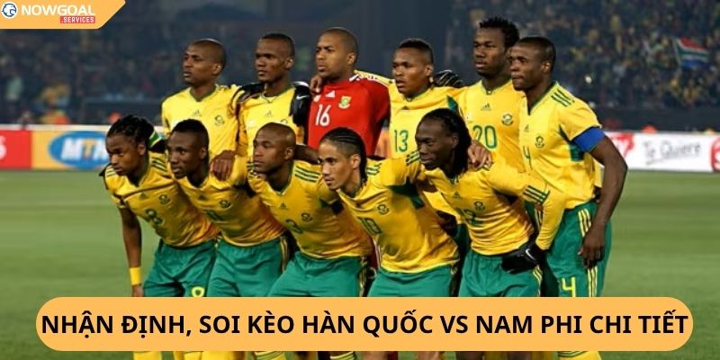 Nhận Định, Soi Kèo Hàn Quốc vs Nam Phi