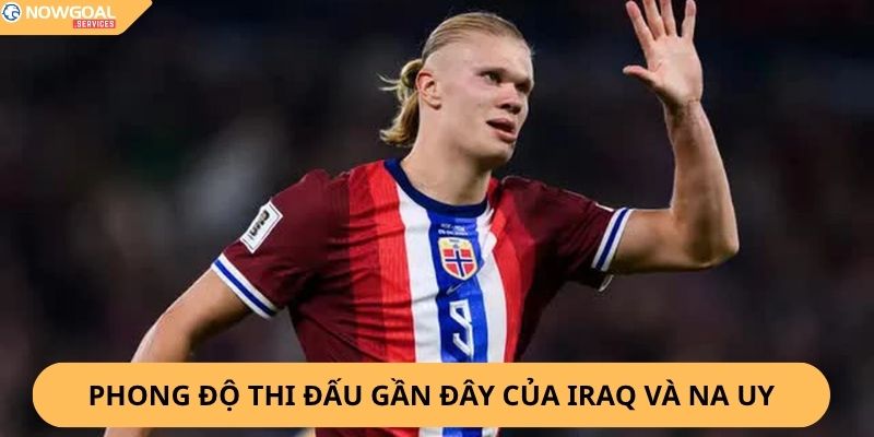 Nhận Định, Soi Kèo Iraq vs Na Uy