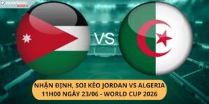 Nhận Định, Soi Kèo Jordan vs Algeria