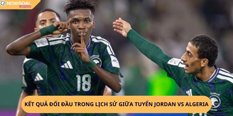 Nhận Định, Soi Kèo Jordan vs Algeria