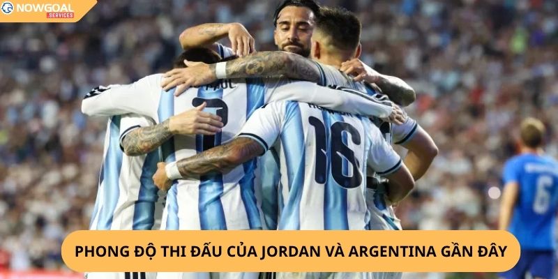 Nhận Định, Soi Kèo Jordan vs Argentina