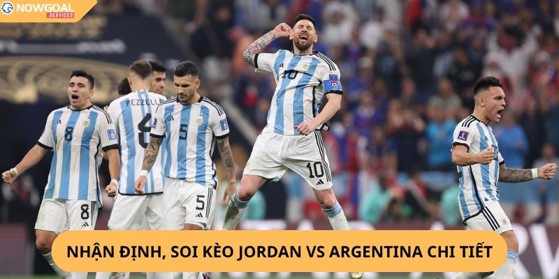 Nhận Định, Soi Kèo Jordan vs Argentina