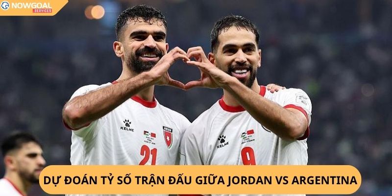 Nhận Định, Soi Kèo Jordan vs Argentina