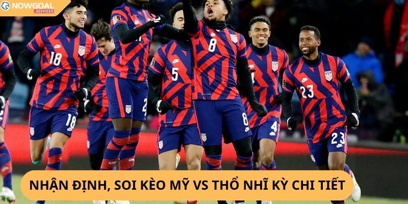 Nhận định, soi kèo Mỹ vs Thổ Nhĩ Kỳ