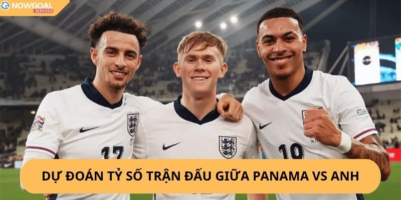 Nhận Định, Soi Kèo Panama vs Anh
