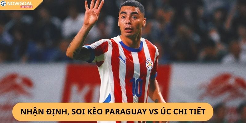 Nhận Định, Soi Kèo Paraguay vs Úc