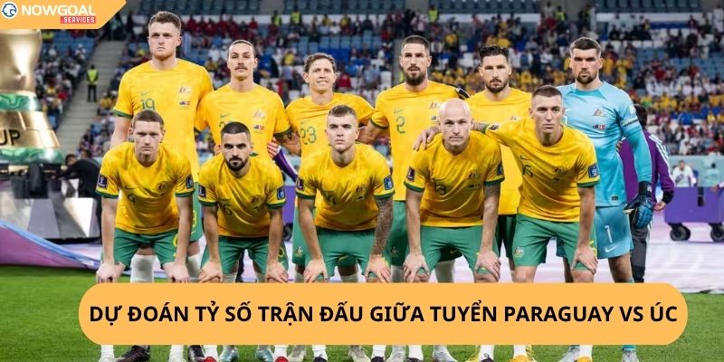 Nhận Định, Soi Kèo Paraguay vs Úc