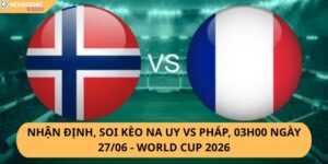Nhận Định, Soi Kèo Na Uy vs Pháp