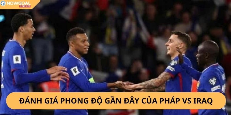 Nhận Định, Soi Kèo Pháp vs Iraq