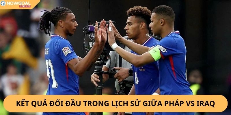 Nhận Định, Soi Kèo Pháp vs Iraq