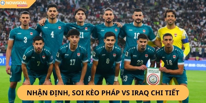 Nhận Định, Soi Kèo Pháp vs Iraq