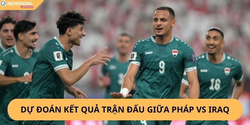Nhận Định, Soi Kèo Pháp vs Iraq