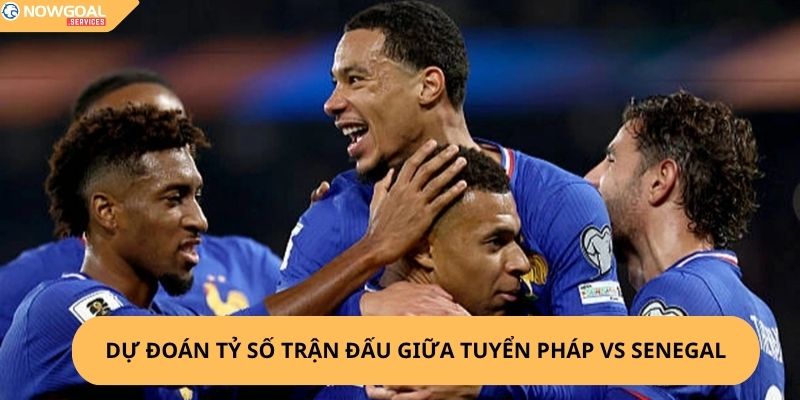 Nhận Định, Soi Kèo Pháp vs Senegal