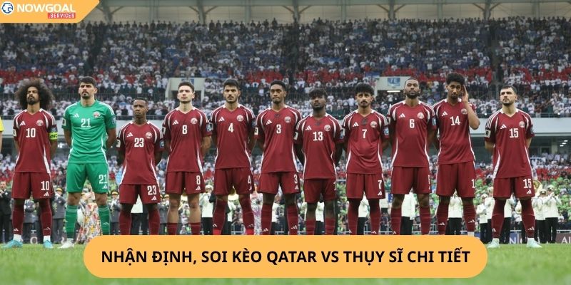 Nhận Định, Soi Kèo Qatar vs Thụy Sĩ