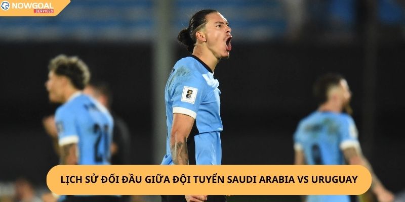 Nhận Định, Soi Kèo Saudi Arabia vs Uruguay