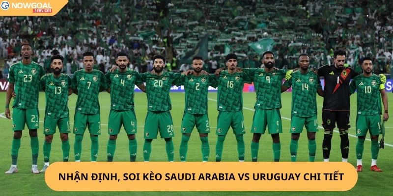 Nhận Định, Soi Kèo Saudi Arabia vs Uruguay