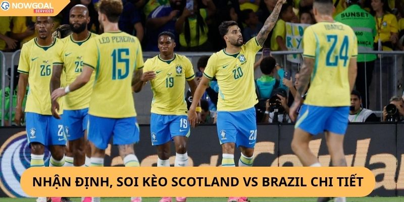 Nhận Định, Soi Kèo Scotland vs Brazil