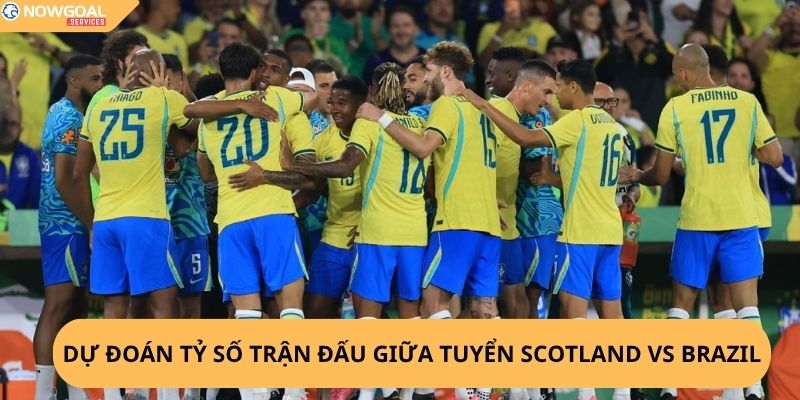 Nhận Định, Soi Kèo Scotland vs Brazil
