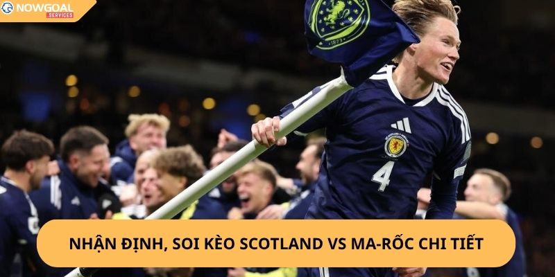 Nhận Định, Soi Kèo Scotland vs Ma-rốc