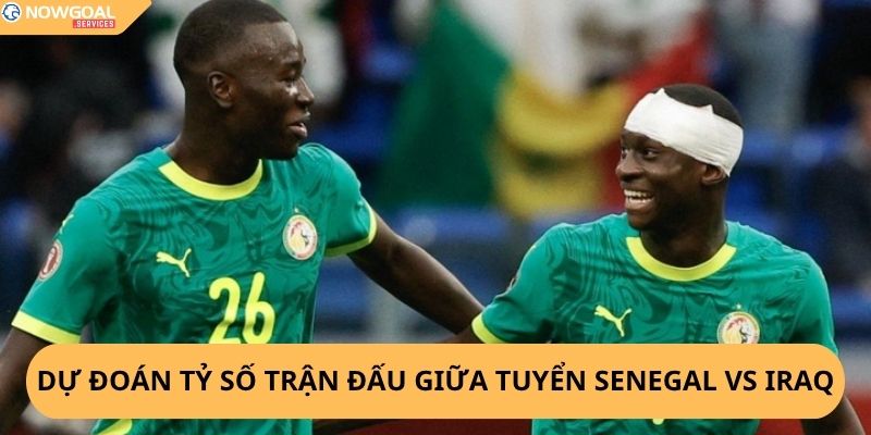 Nhận Định, Soi Kèo Senegal vs Iraq