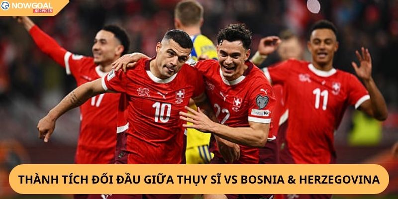 Nhận Định, Soi Kèo Thụy Sĩ vs Bosnia & Herzegovina