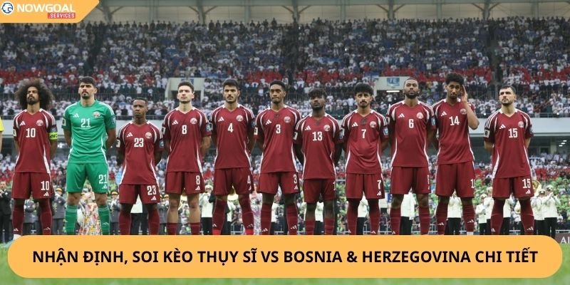 Nhận Định, Soi Kèo Thụy Sĩ vs Bosnia & Herzegovina