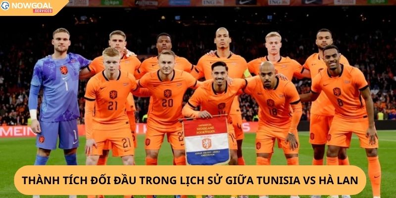 Nhận định, soi kèo Tunisia vs Hà Lan