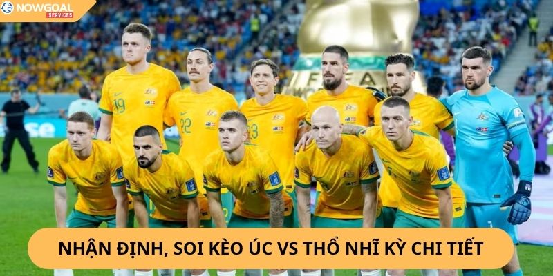 Nhận Định, Soi Kèo Úc vs Thổ Nhĩ Kỳ