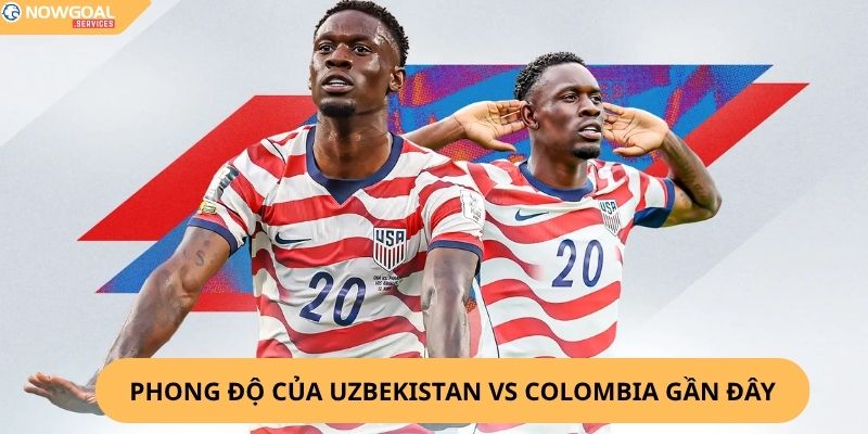 Nhận Định, Soi Kèo Uzbekistan vs Colombia