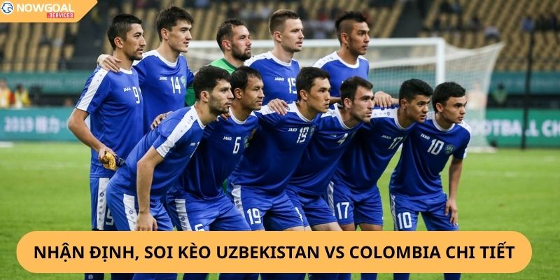 Nhận Định, Soi Kèo Uzbekistan vs Colombia